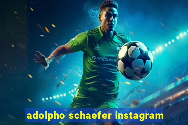 adolpho schaefer instagram